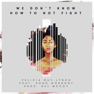 we dont know how to fight by felicia guy-lynch, sono godbody, current times, womans survival, we dont know how not to fight, survival, music release, toronto singer-songwriter, felicia guy-lynch