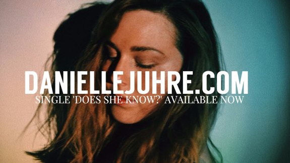 danielle juhre, siriusxm radio, does she know by danielle juhre, independent artists, indie music, singer